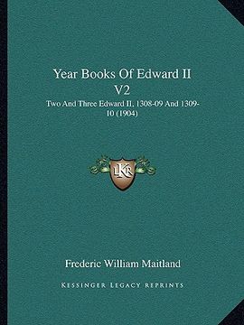 portada year books of edward ii v2: two and three edward ii, 1308-09 and 1309-10 (1904) (in English)