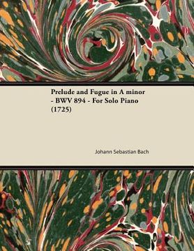 portada prelude and fugue in a minor - bwv 894 - for solo piano (1725) (en Inglés)