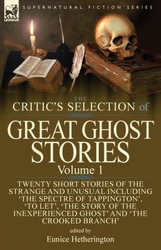 portada The Critic's Selection of Great Ghost Stories: Volume 1-Twenty Short Stories of the Strange and Unusual Including 'The Spectre of Tappington', 'To Let (en Inglés)