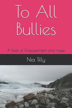 portada To All Bullies: A Book of Empowerment and Hope (en Inglés)