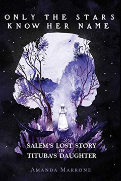 portada Only the Stars Know her Name: Salem’S Lost Story of Tituba’S Daughter (in English)
