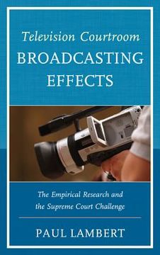 portada television courtroom broadcasting effects: the empirical research and the supreme court challenge