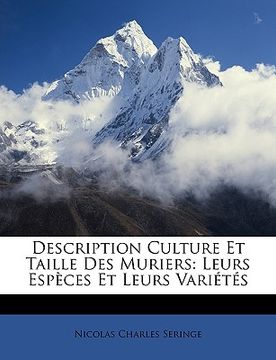 portada Description Culture Et Taille Des Muriers: Leurs Espèces Et Leurs Variétés (en Francés)