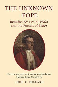 portada The Unknown Pope: Benedict xv (1914-1922) and the Pursuit of Peace (Benedict xv (1912-1922) and the Pursuit for Peace) (en Inglés)