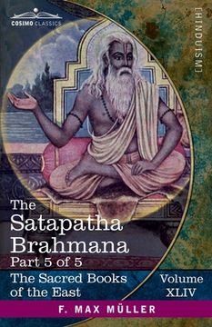 portada The Satapatha Brahmana, Part 5 of 5: According to the Text of the Madhyandina School-Books 11-14 (en Inglés)