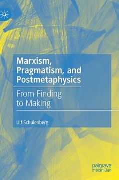 portada Marxism, Pragmatism, and Postmetaphysics: From Finding to Making (in English)
