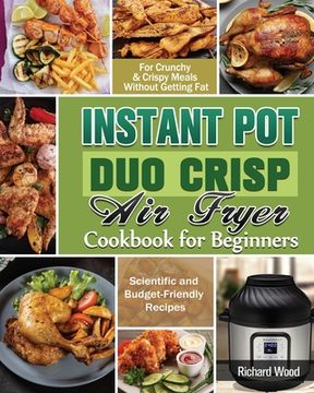 portada Instant Pot Duo Crisp Air fryer Cookbook For Beginners: Scientific and Budget-Friendly Recipes for Crunchy & Crispy Meals Without Getting Fat