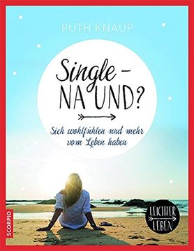 portada Single? Na Und? Sich Wohlfühlen und Mehr vom Leben Haben (Leichter Leben) (in German)