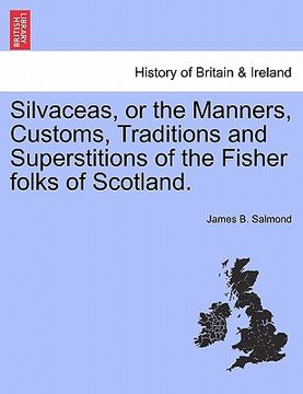 portada silvaceas, or the manners, customs, traditions and superstitions of the fisher folks of scotland. (en Inglés)