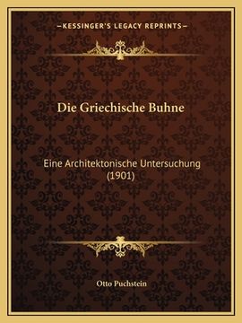 portada Die Griechische Buhne: Eine Architektonische Untersuchung (1901) (in German)