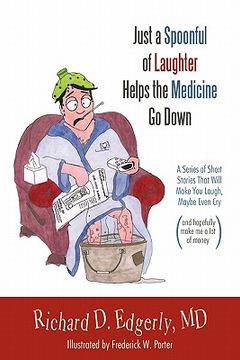 portada just a spoonful of laughter helps the medicine go down: a series of short stories that will make you laugh, maybe even cry, and hopefully make me a lo (en Inglés)