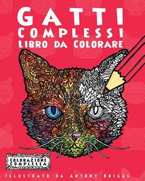 portada Gatti Complessi - Libro da Colorare: Divertimento rilassante per adulti e bambini (en Italiano)