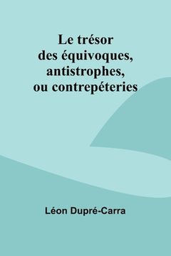 portada Le trésor des équivoques, antistrophes, ou contrepéteries (en Francés)