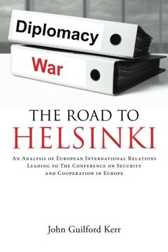 portada The Road to Helsinki: An Analysis of European International Relations Leading to the Conference on Security and Cooperation in Europe 