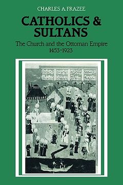 portada Catholics and Sultans: The Church and the Ottoman Empire 1453 1923 (en Inglés)