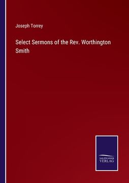 portada Select Sermons of the Rev. Worthington Smith (in English)