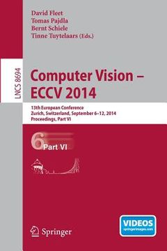 portada Computer Vision -- Eccv 2014: 13th European Conference, Zurich, Switzerland, September 6-12, 2014, Proceedings, Part VI (en Inglés)