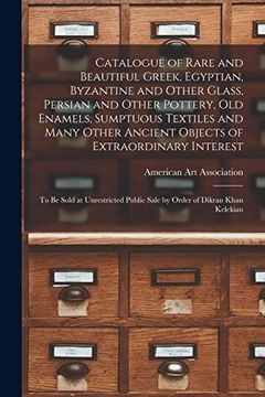 portada Catalogue of Rare and Beautiful Greek, Egyptian, Byzantine and Other Glass, Persian and Other Pottery, Old Enamels, Sumptuous Textiles and Many Other