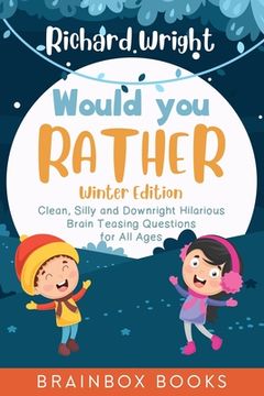 portada Would You Rather Winter Edition: Clean, Silly and Downright Hilarious Brain Teasing Questions for All Ages (en Inglés)