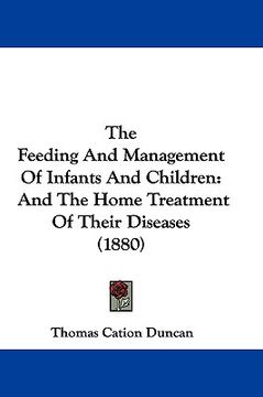 portada the feeding and management of infants and children: and the home treatment of their diseases (1880) (en Inglés)