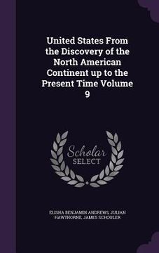 portada United States From the Discovery of the North American Continent up to the Present Time Volume 9 (en Inglés)