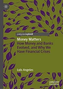 portada Money Matters: How Money and Banks Evolved, and why we Have Financial Crises 