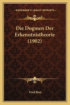 portada Die Dogmen Der Erkenntnistheorie (1902) (en Alemán)