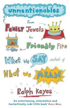 portada unmentionables: from family jewels to friendly fire - what we say instead of what we mean (in English)