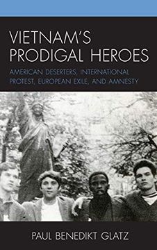 portada Vietnam'S Prodigal Heroes: American Deserters, International Protest, European Exile, and Amnesty (War and Society in Modern American History) 