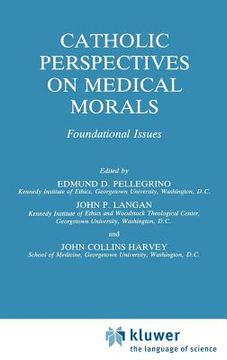 portada catholic perspectives on medical morals: foundational issues (en Inglés)