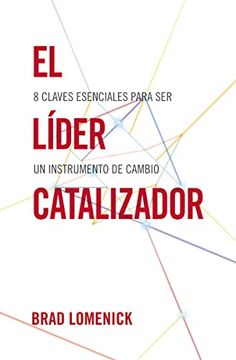 portada El Líder Catalizador: 8 Claves Esenciales Para Ser Un Instrumento de Cambio (in Spanish)