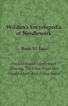 portada weldon's encyclopedia of needlework - lace - book vi - an illustrated supplement showing the most important needle-made and pillow laces (in English)