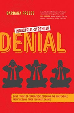 portada Industrial-Strength Denial: Eight Stories of Corporations Defending the Indefensible, From the Slave Trade to Climate Change (en Inglés)