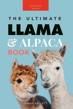 portada Llamas & Alpacas The Ultimate Llama & Alpaca Book: 100+ Amazing Llama & Alpaca Facts, Photos, Quiz + More (en Inglés)