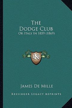 portada the dodge club the dodge club: or italy in 1859 (1869) or italy in 1859 (1869) (en Inglés)