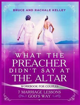 portada What the Preacher Didn't Say at the Altar: 7 Marriage Lessons Gods Way: Workbook for Couples (en Inglés)