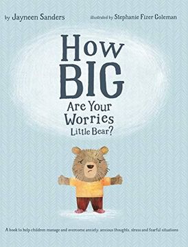 portada How big are Your Worries Little Bear? A Book to Help Children Manage and Overcome Anxiety, Anxious Thoughts, Stress and Fearful Situations (en Inglés)