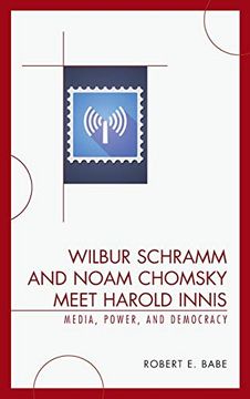 portada Wilbur Schramm and Noam Chomsky Meet Harold Innis: Media, Power, and Democracy (Critical Media Studies) (en Inglés)