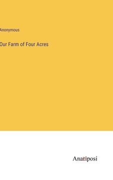 portada Our Farm of Four Acres (en Inglés)