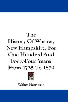portada the history of warner, new hampshire, for one hundred and forty-four years: from 1735 to 1879 (in English)