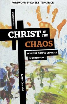 portada Christ in the Chaos: How the Gospel Changes Motherhood