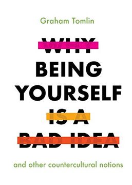 portada Why Being Yourself is a bad Idea: And Other Countercultural Notions (en Inglés)