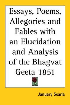 portada essays, poems, allegories and fables with an elucidation and analysis of the bhagvat geeta 1851 (en Inglés)