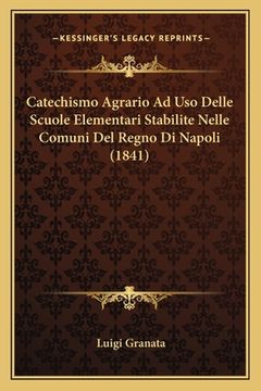 portada Catechismo Agrario Ad Uso Delle Scuole Elementari Stabilite Nelle Comuni Del Regno Di Napoli (1841) (in Italian)