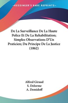 portada De La Surveillance De La Haute Police Et De La Rehabilitation; Simples Observations D'Un Praticien; Du Principe De La Justice (1862) (en Francés)