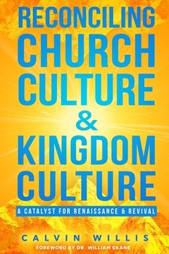 portada Reconciling Church Culture and Kingdom Culture: A Catalyst For Renaissance and Revival (en Inglés)