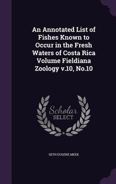 portada An Annotated List of Fishes Known to Occur in the Fresh Waters of Costa Rica Volume Fieldiana Zoology v.10, No.10