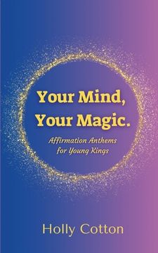 portada Your Mind, Your Magic. Affirmation Anthems for Young Kings. (in English)