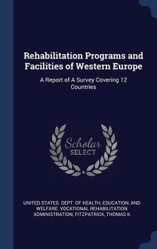portada Rehabilitation Programs and Facilities of Western Europe: A Report of A Survey Covering 12 Countries (en Inglés)