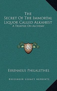 portada the secret of the immortal liquor called alkahest: a treatise on alchemy (in English)